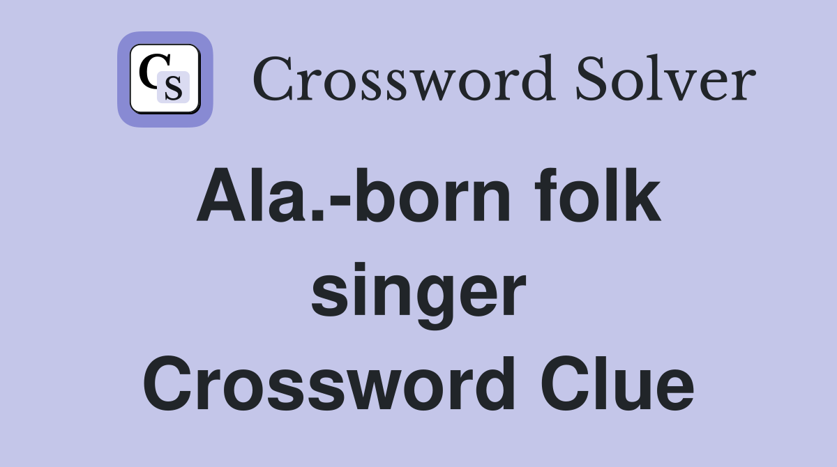 Ala.-born folk singer Crossword Clue