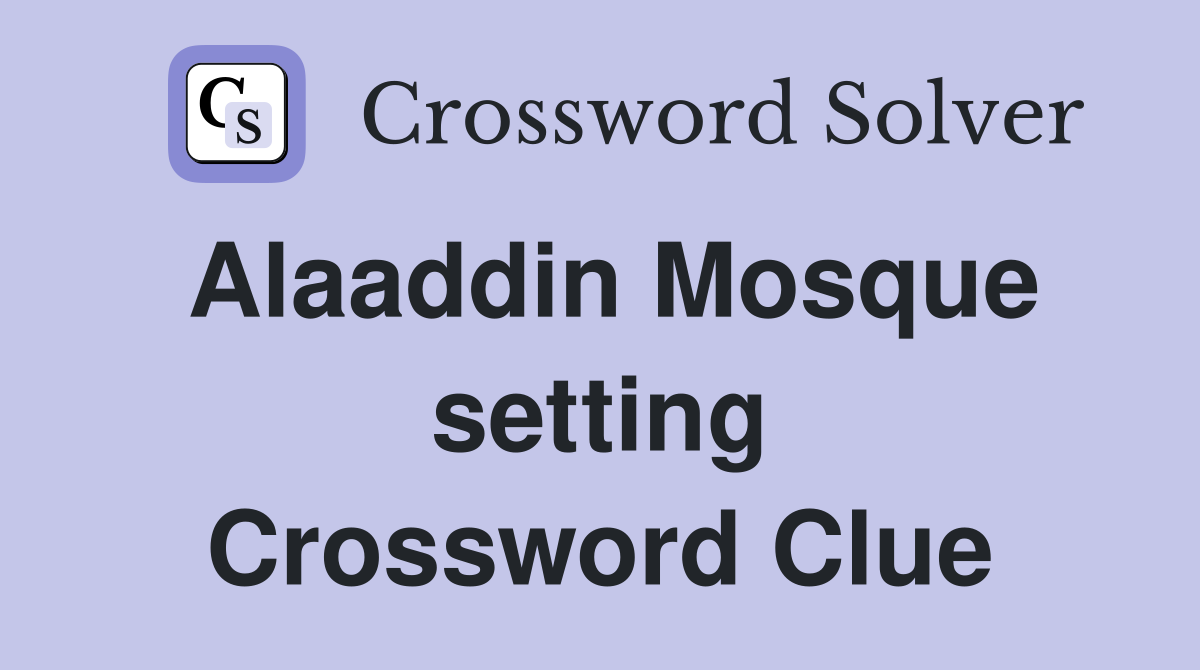 Alaaddin Mosque setting Crossword Clue