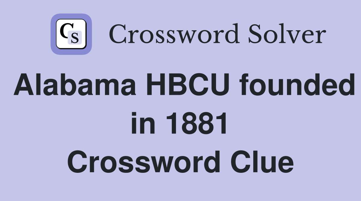 Alabama HBCU founded in 1881 Crossword Clue