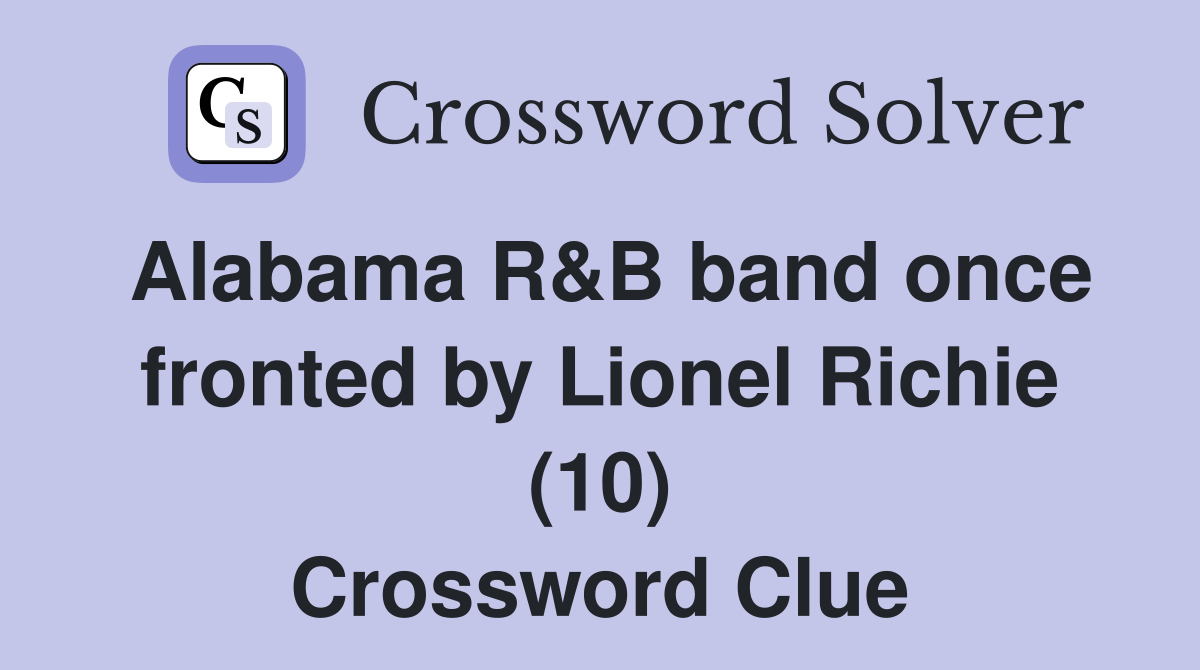 Alabama R&B band once fronted by Lionel Richie (10) Crossword Clue