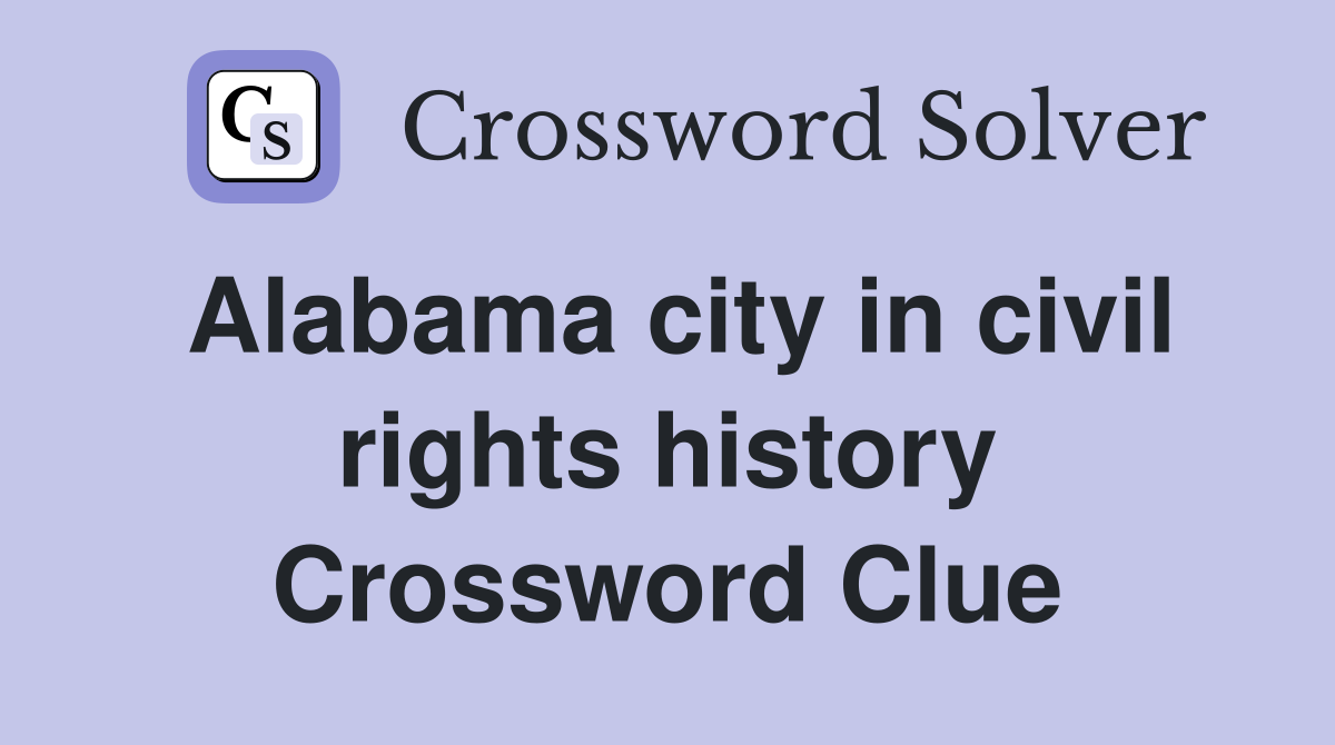 Alabama city in civil rights history Crossword Clue