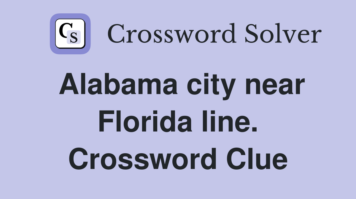 Alabama city near Florida line. Crossword Clue