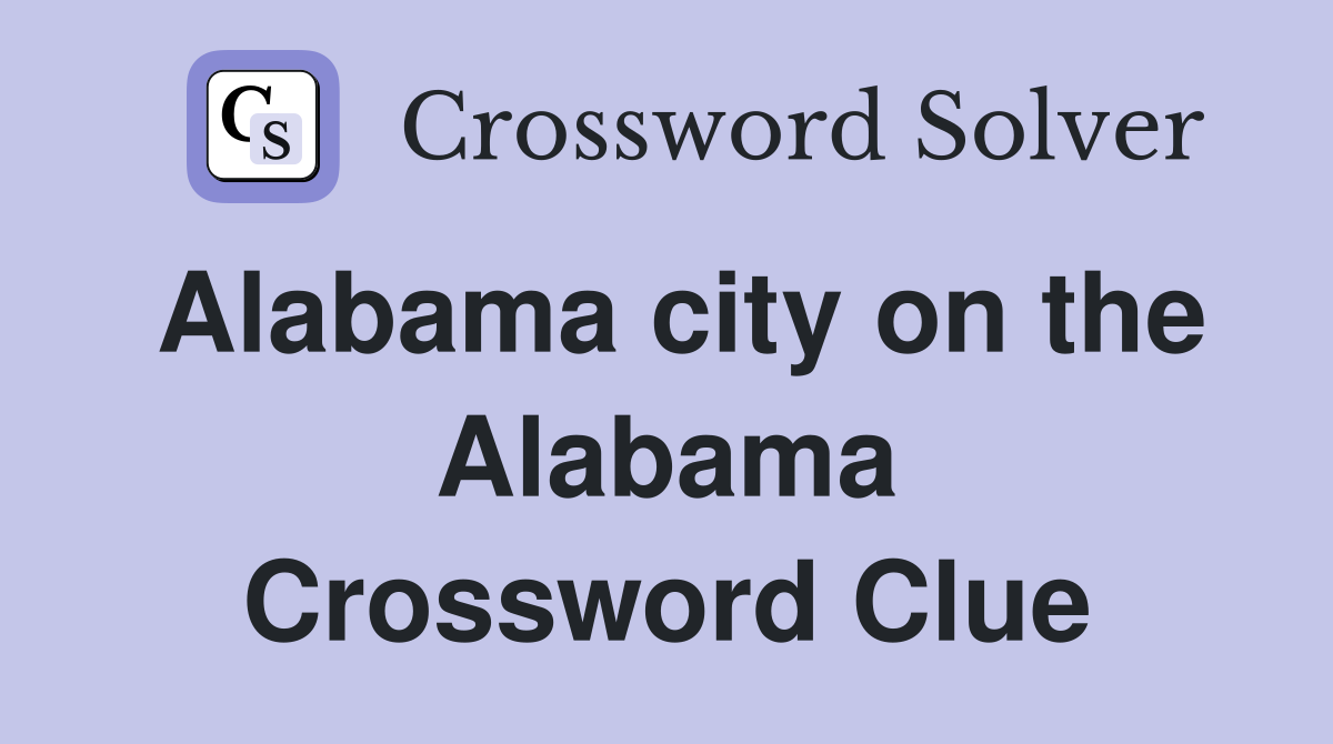 Alabama city on the Alabama Crossword Clue