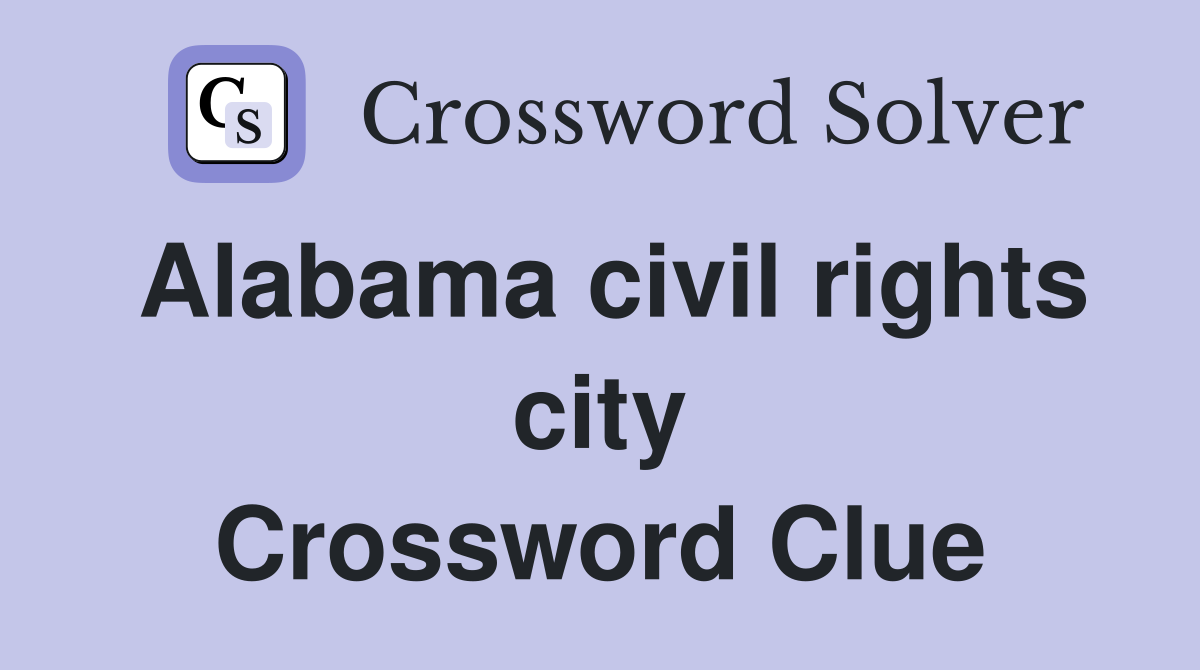 Alabama civil rights city Crossword Clue