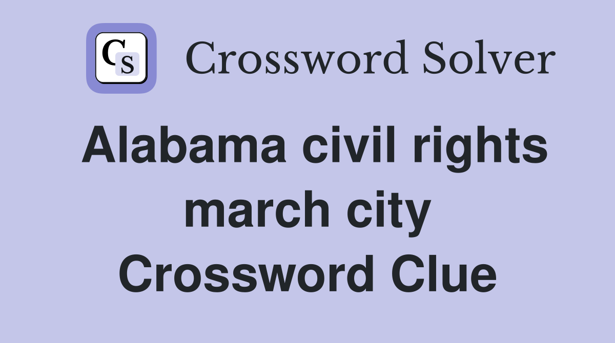 Alabama civil rights march city Crossword Clue