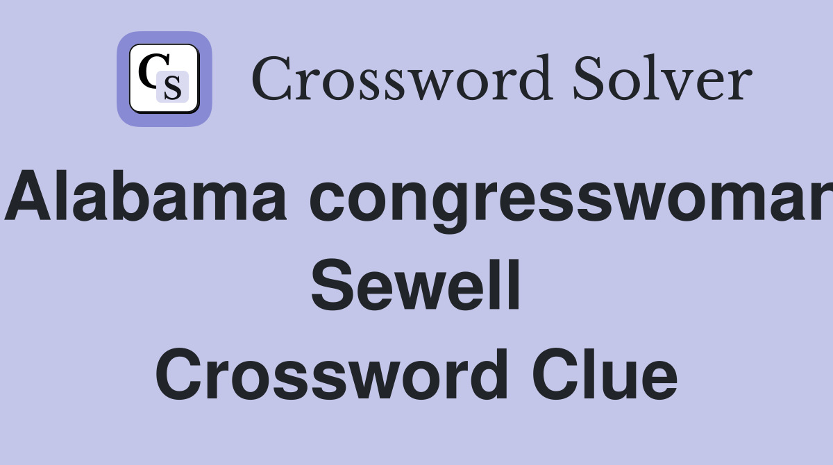 Alabama congresswoman Sewell Crossword Clue
