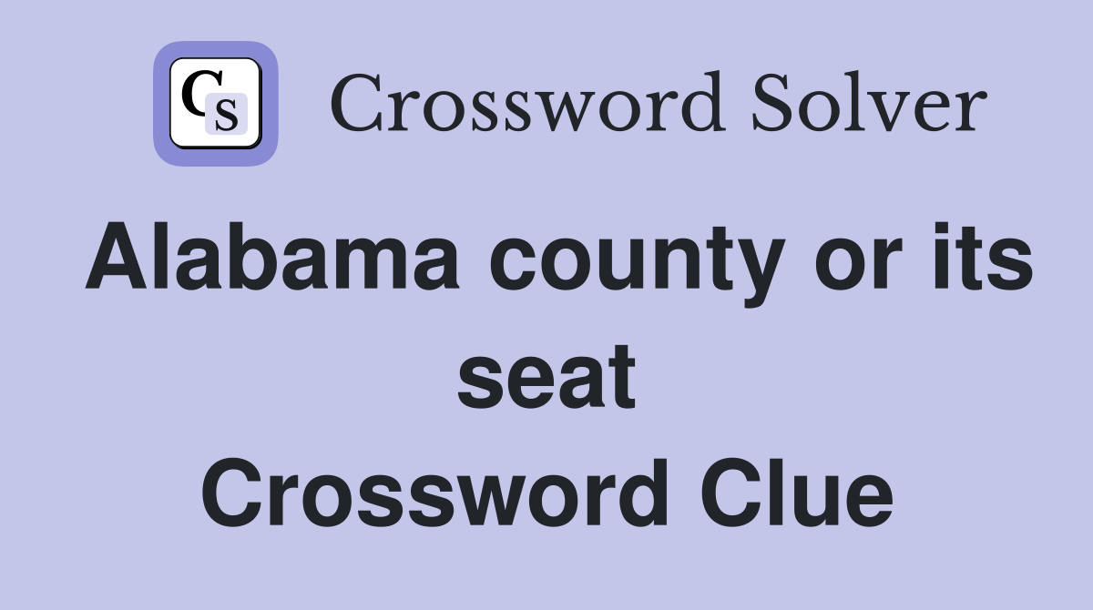 Alabama county or its seat Crossword Clue