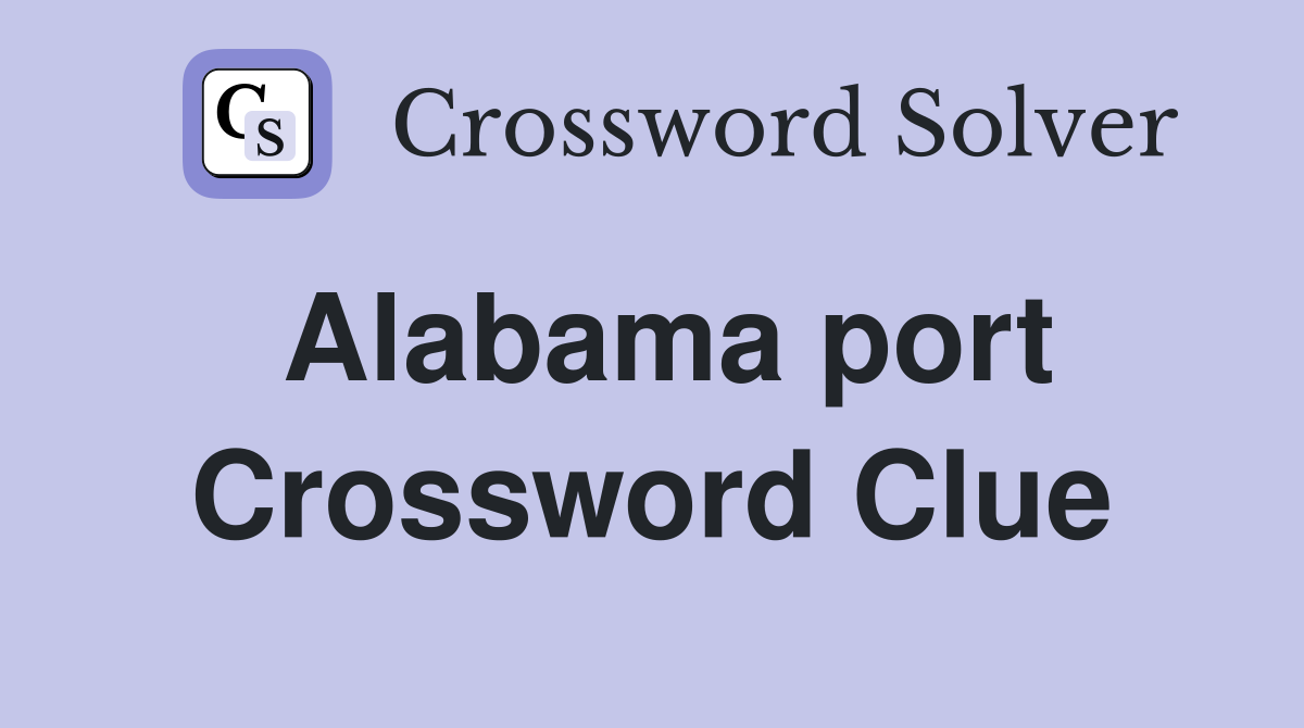 Alabama port Crossword Clue