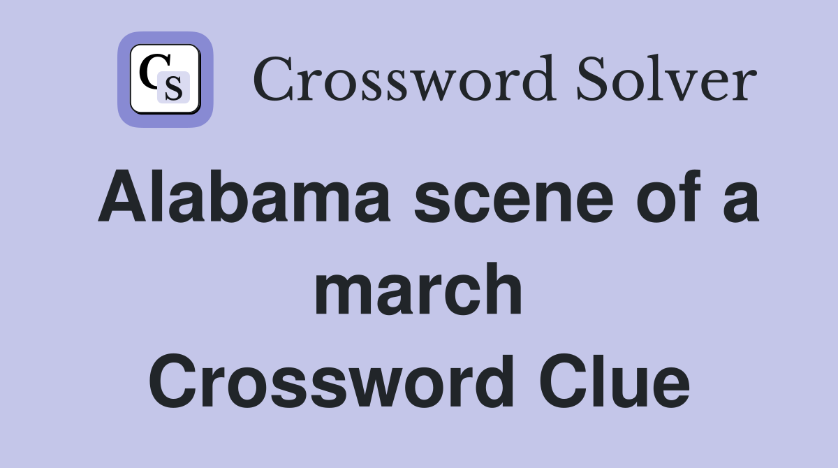 Alabama scene of a march Crossword Clue
