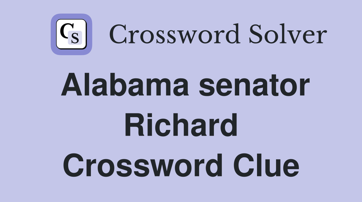 Alabama senator Richard Crossword Clue