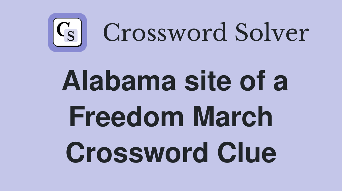 Alabama site of a Freedom March Crossword Clue