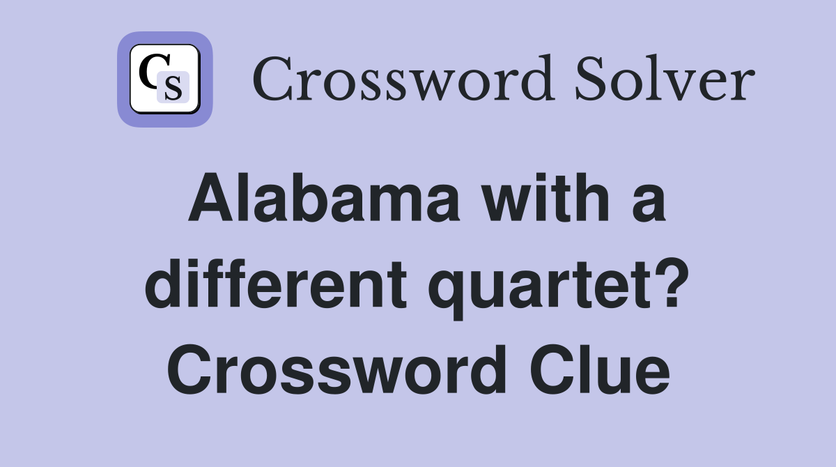 Alabama with a different quartet? Crossword Clue