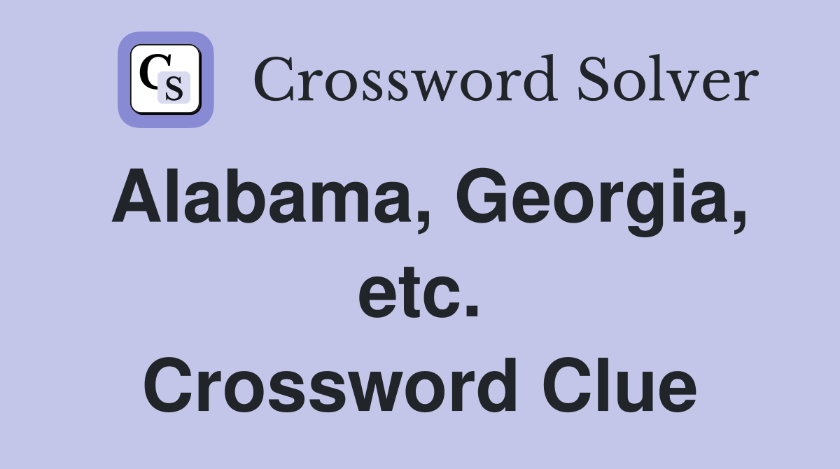 Alabama, Georgia, etc. Crossword Clue