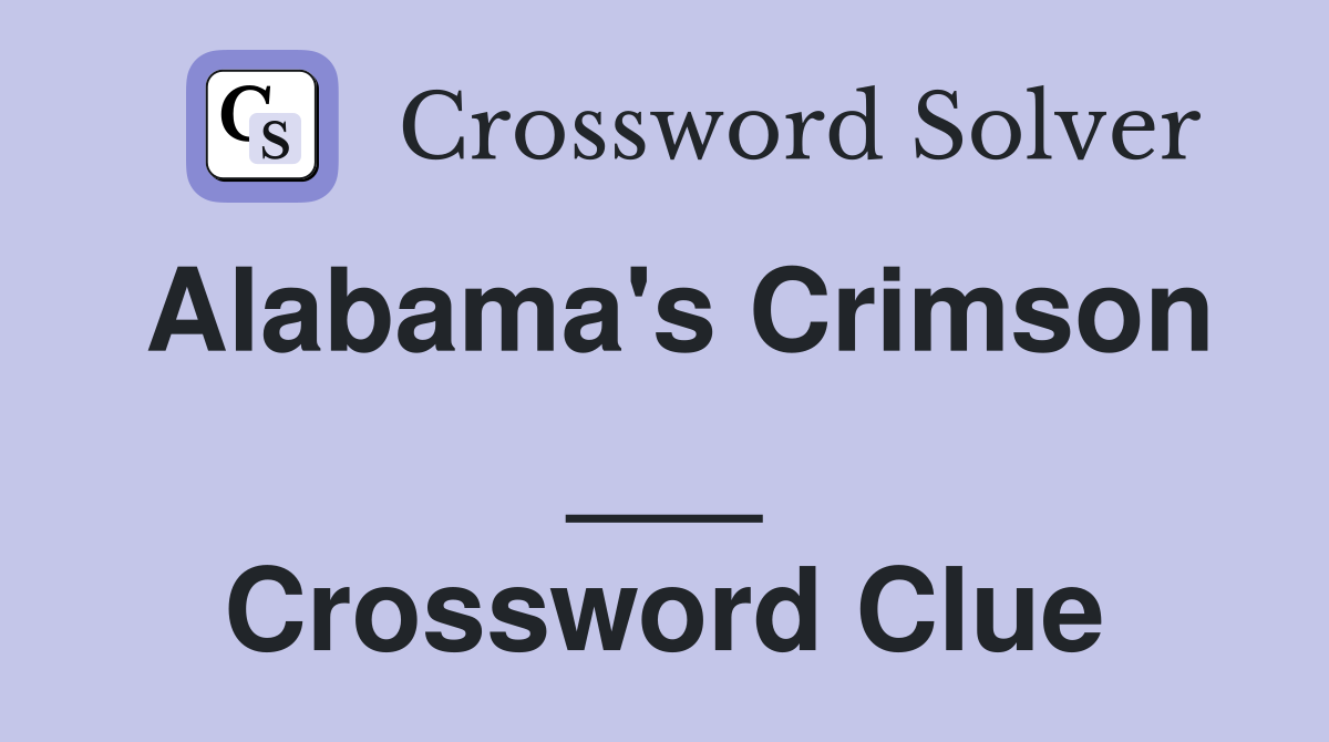 Alabama's Crimson ___ Crossword Clue