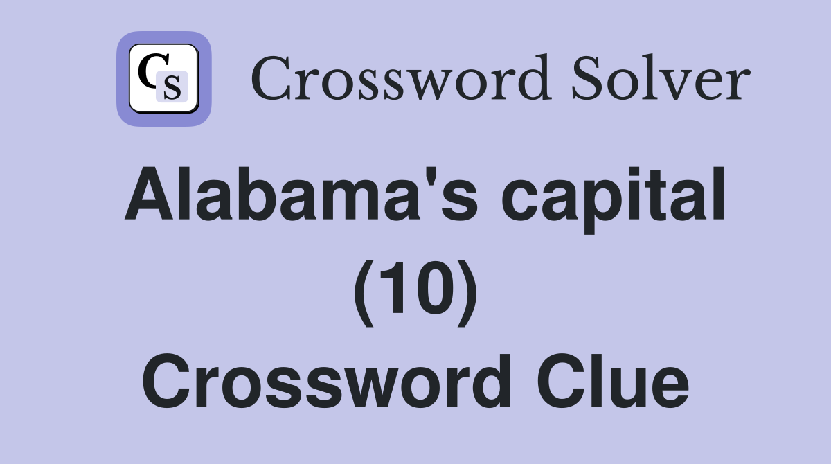 Alabama's capital (10) Crossword Clue