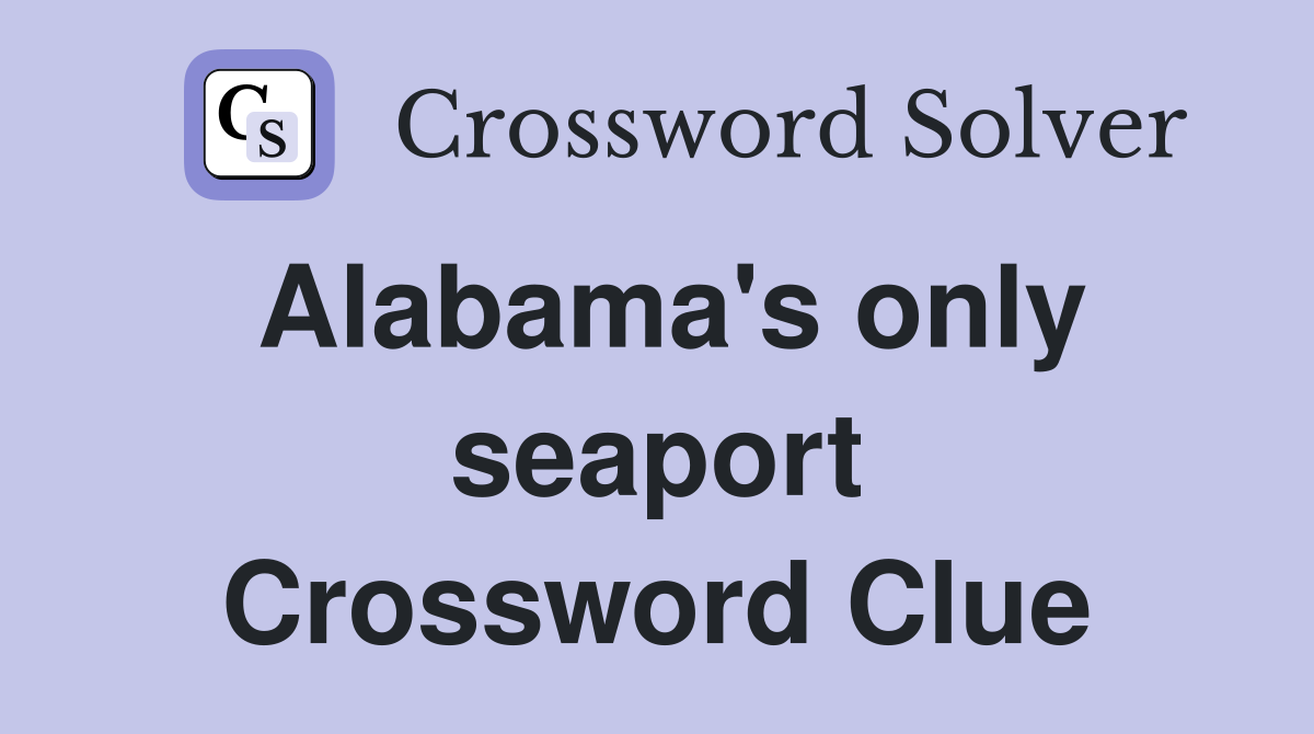 Alabama's only seaport Crossword Clue