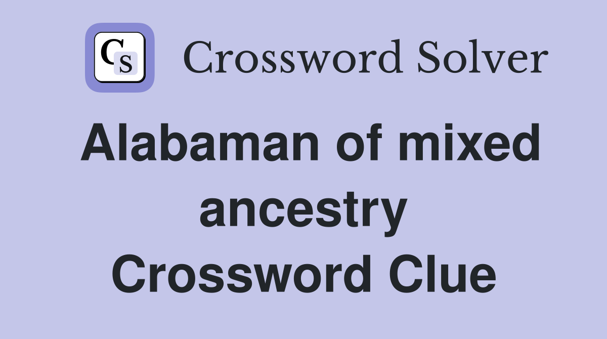Alabaman of mixed ancestry Crossword Clue