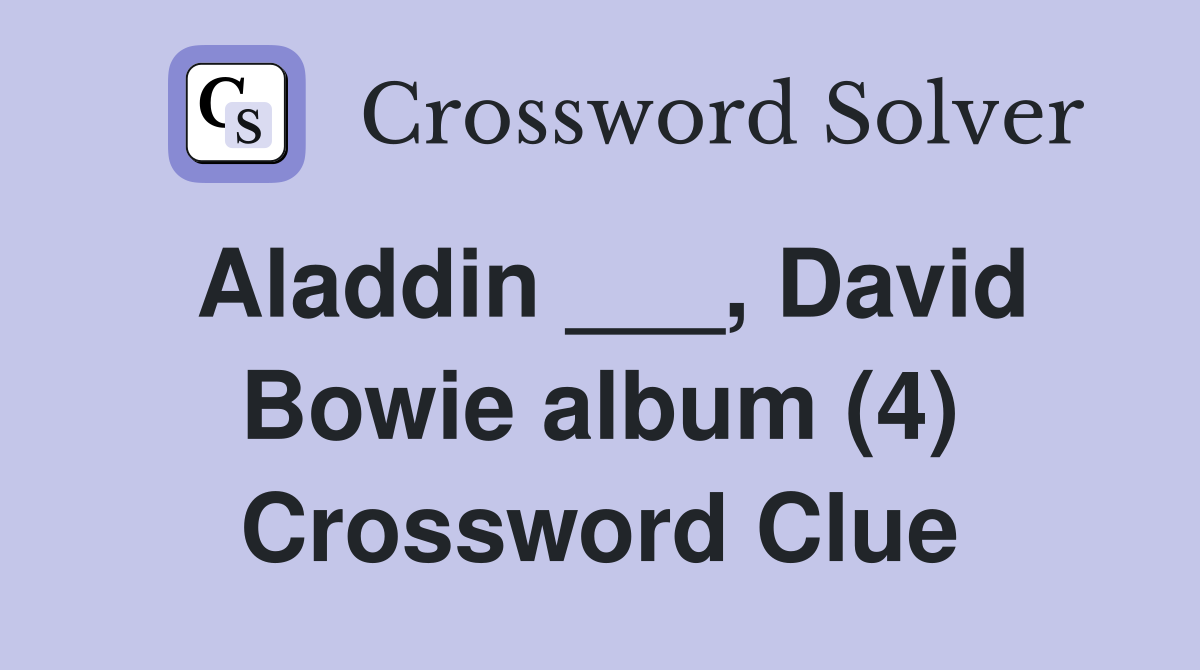 Aladdin David Bowie album (4) Crossword Clue Answers Crossword