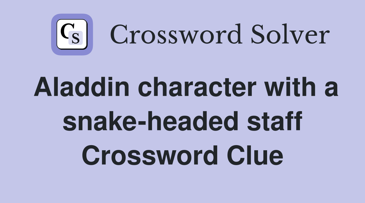 Aladdin character with a snake-headed staff Crossword Clue