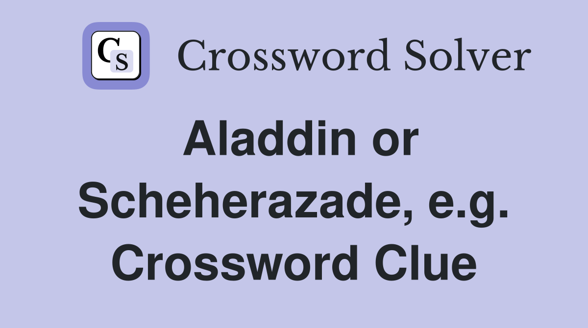 Aladdin or Scheherazade, e.g. Crossword Clue