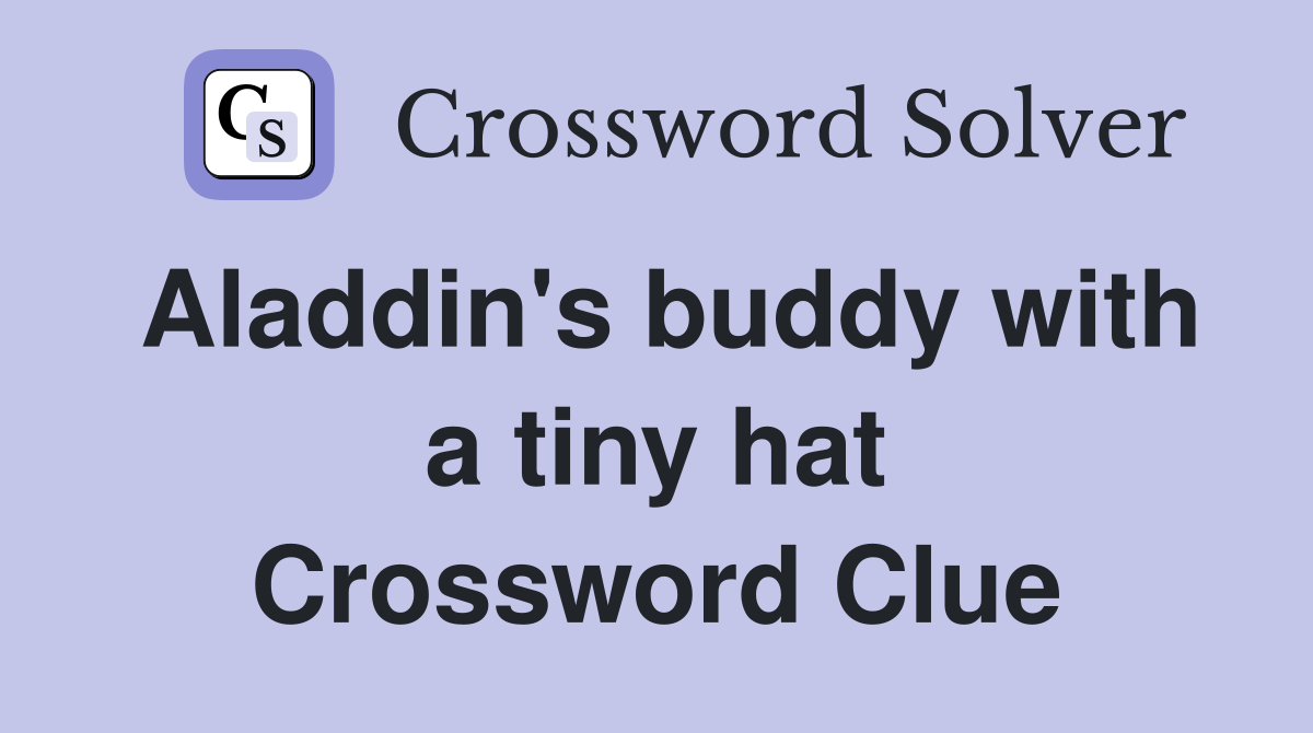Aladdin's buddy with a tiny hat Crossword Clue