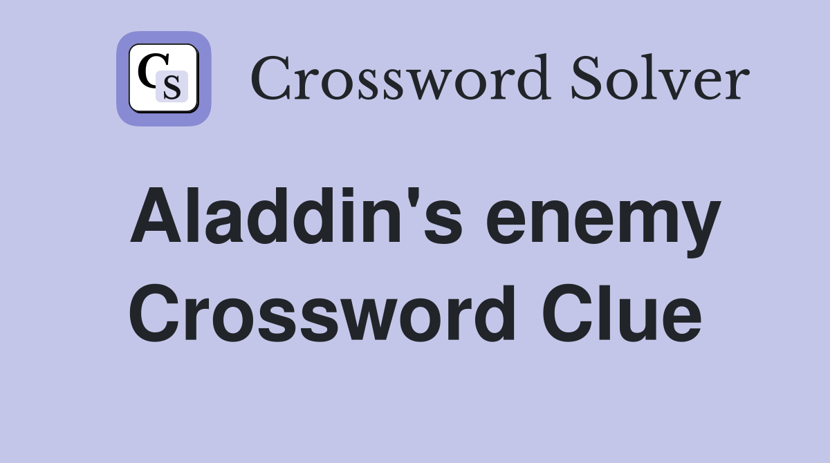 Aladdin's enemy Crossword Clue