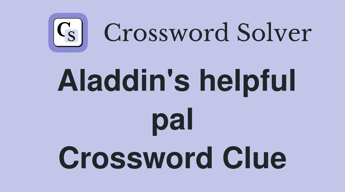 Aladdin's helpful pal Crossword Clue