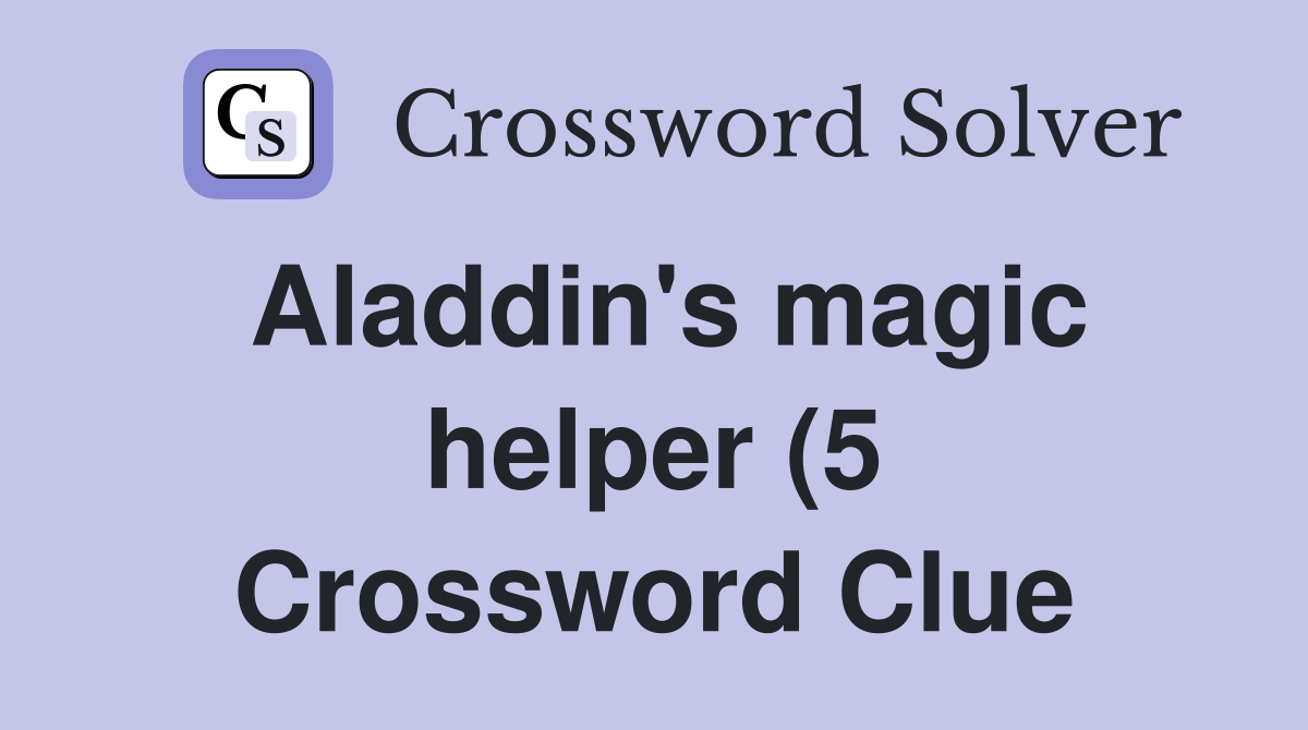 Aladdin #39 s magic helper (5) Crossword Clue Answers Crossword Solver Aladdin #39 s magic helper (5) Crossword Clue Answers Crossword Solver