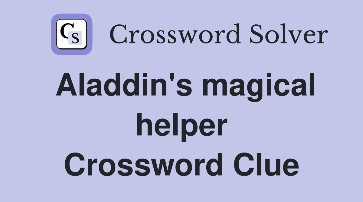 Aladdin's magical helper Crossword Clue