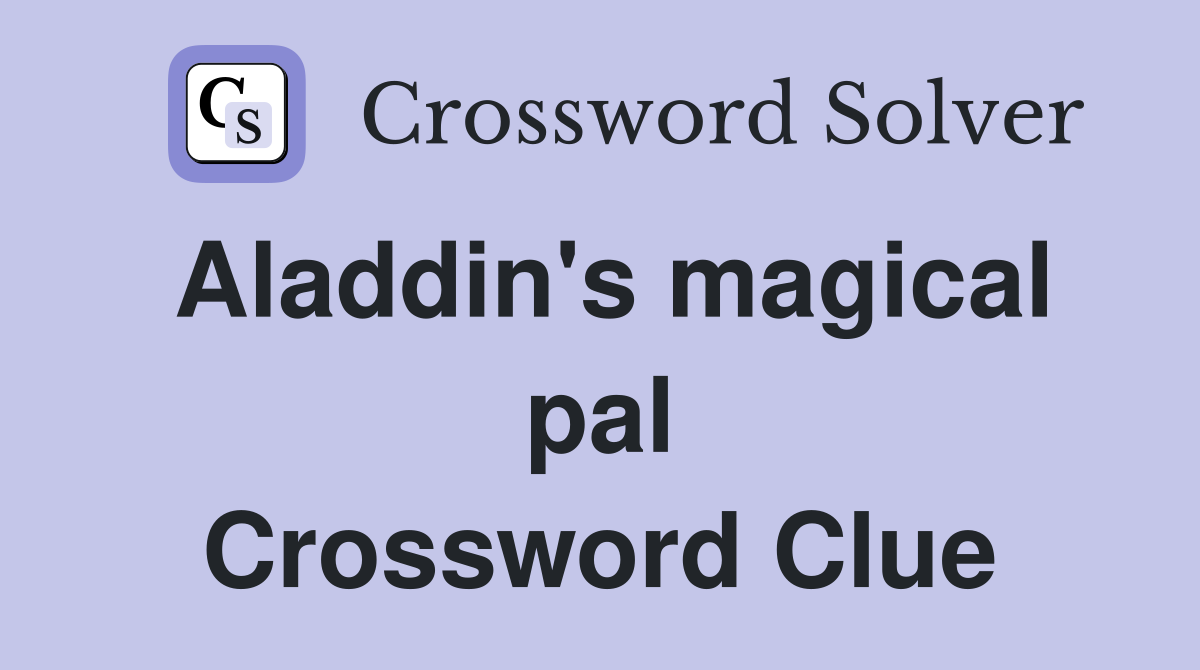 Aladdin's magical pal Crossword Clue