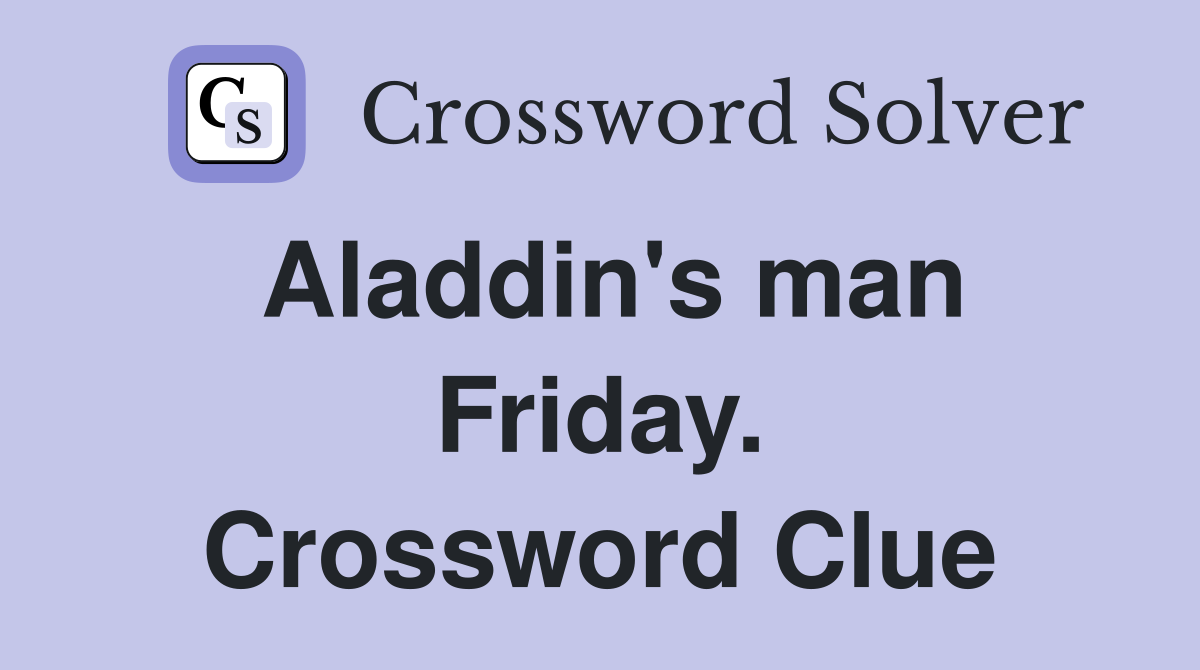 Aladdin's man Friday. Crossword Clue