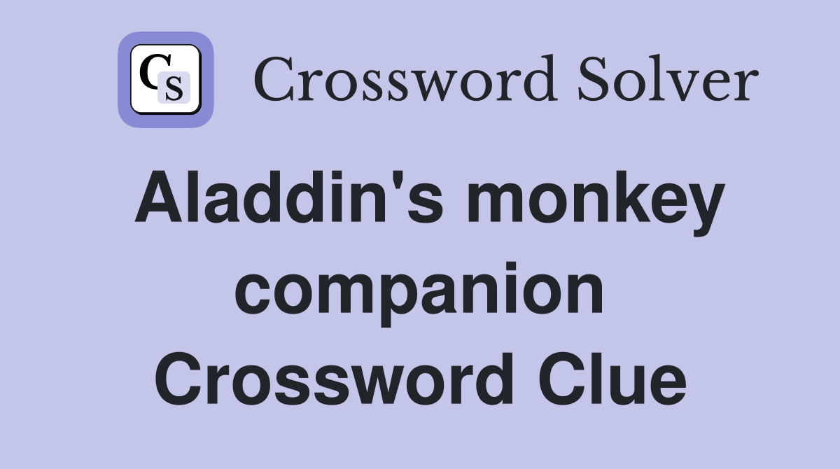 Aladdin's monkey companion Crossword Clue
