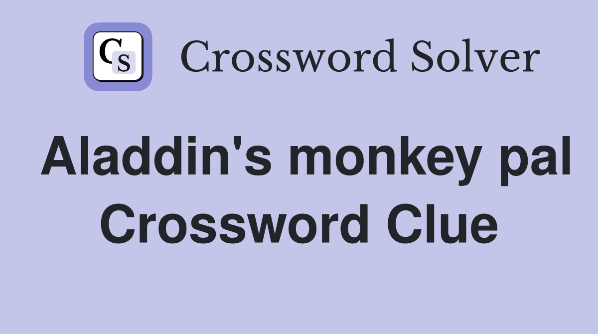 Aladdin's monkey pal Crossword Clue