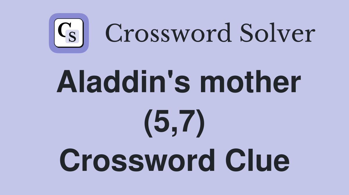 Aladdin's mother (5,7) Crossword Clue