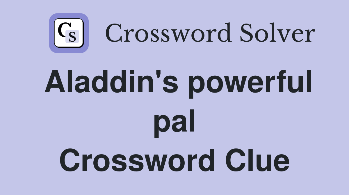 Aladdin's powerful pal Crossword Clue