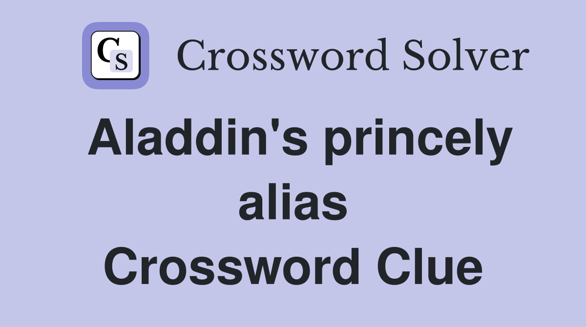 Aladdin's princely alias Crossword Clue