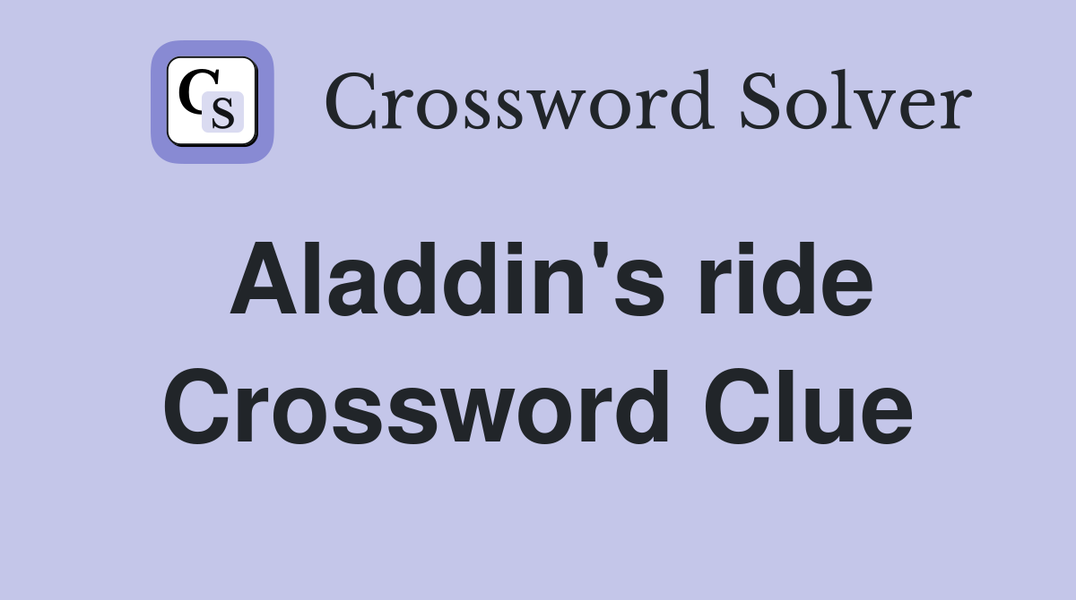 Aladdin's ride Crossword Clue