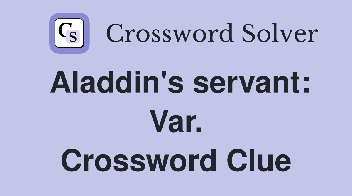 Aladdin's servant: Var. Crossword Clue