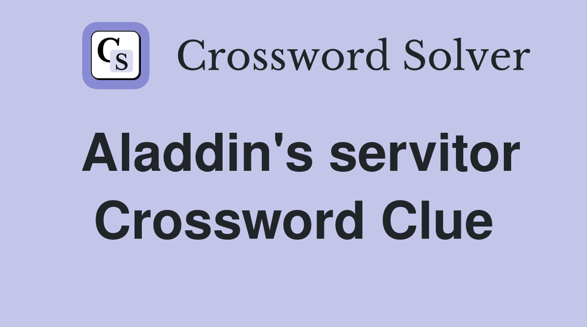 Aladdin's servitor Crossword Clue