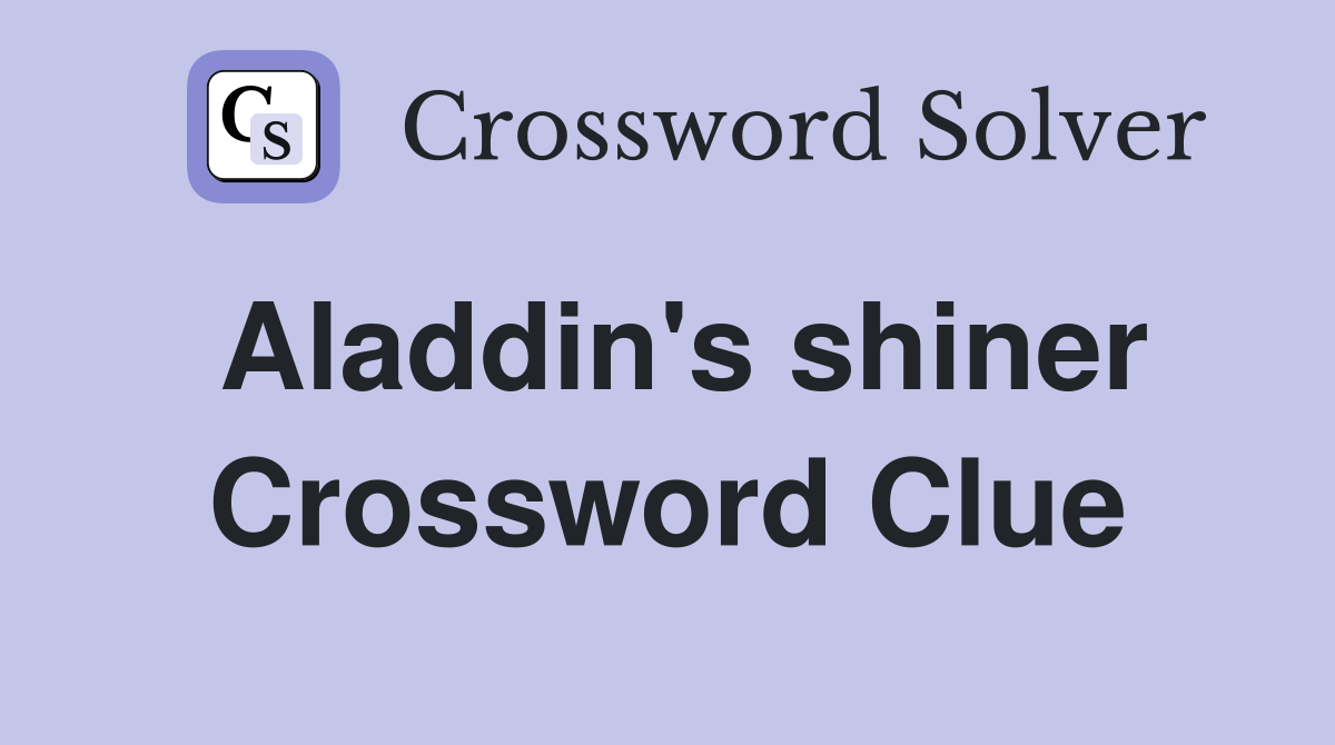 Aladdin's shiner Crossword Clue