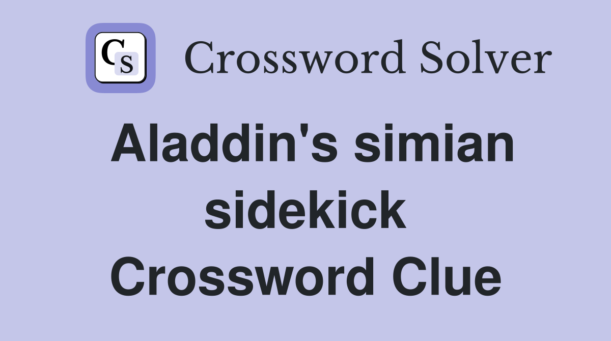 Aladdin's simian sidekick Crossword Clue