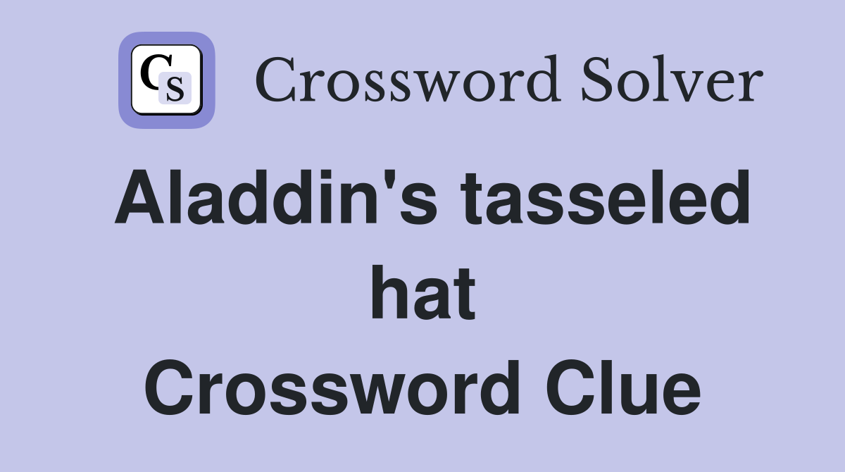 Aladdin's tasseled hat Crossword Clue