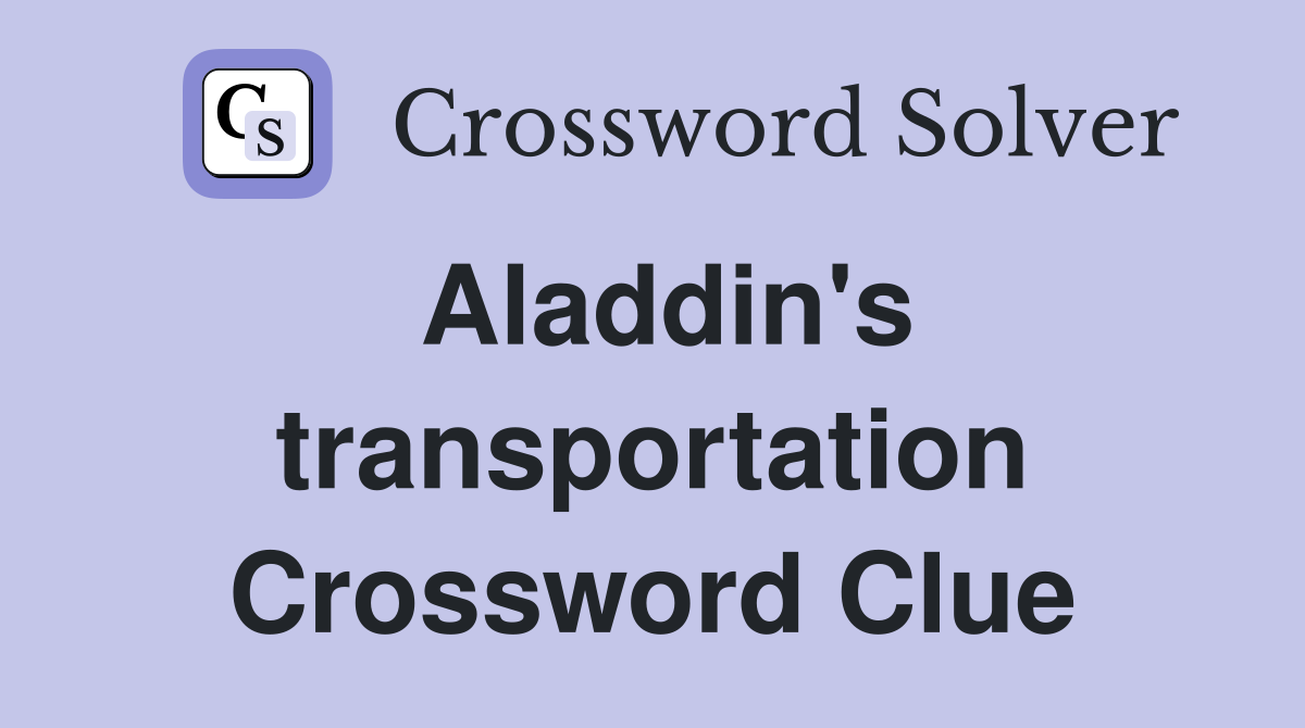 Aladdin's transportation Crossword Clue