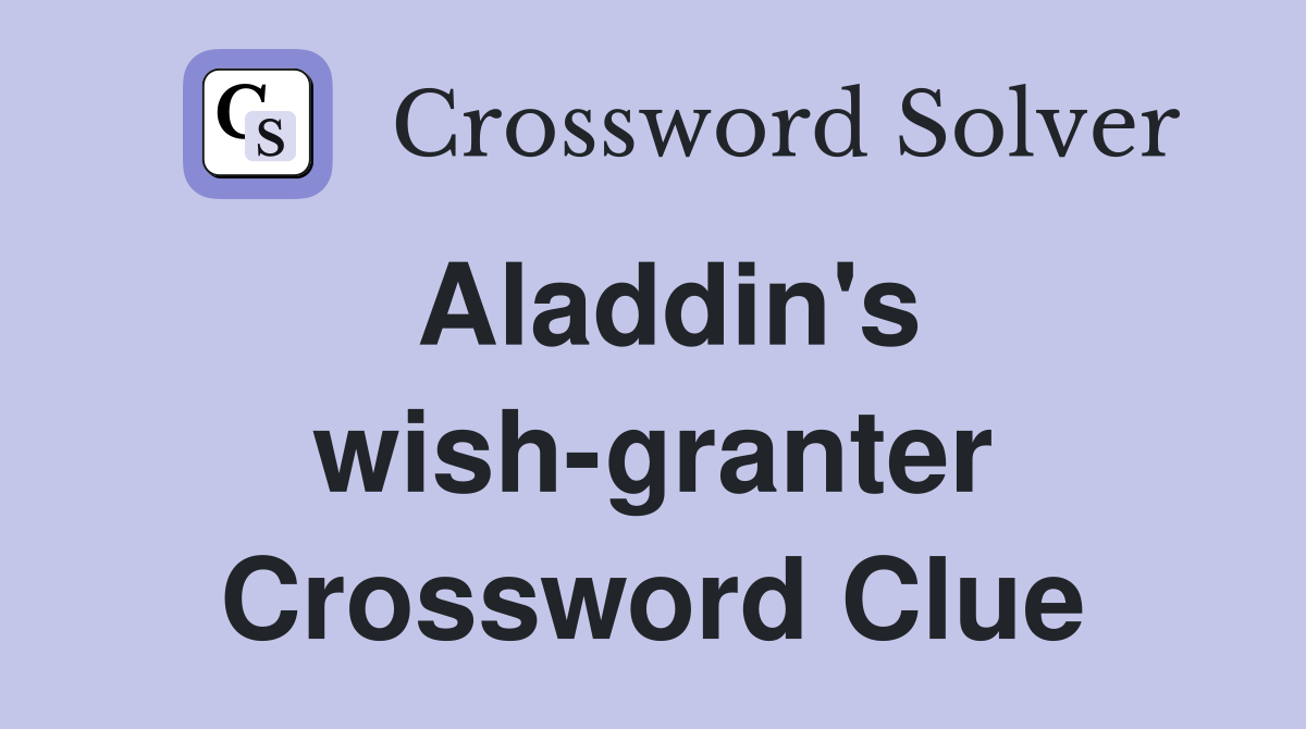 Aladdin's wish-granter Crossword Clue