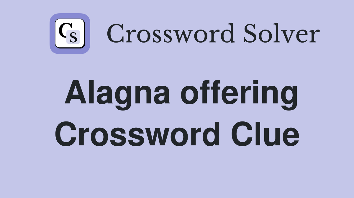 Alagna offering Crossword Clue