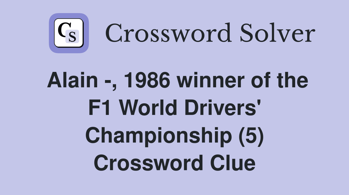 Alain -, 1986 winner of the F1 World Drivers' Championship (5) Crossword Clue