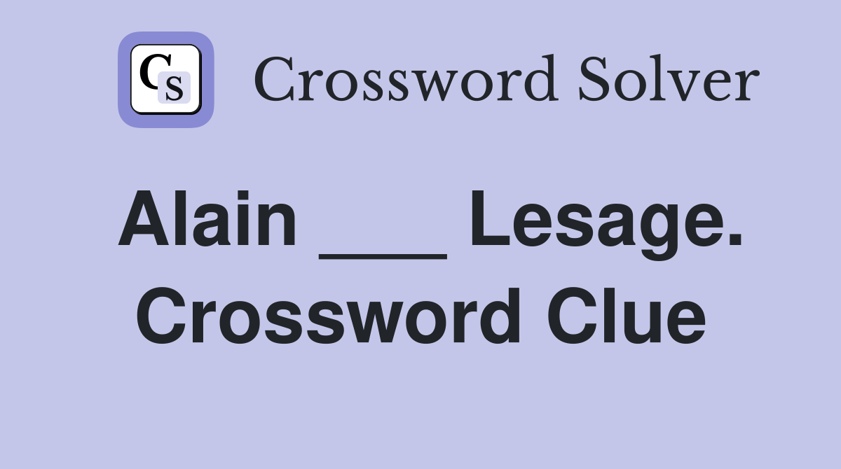 Alain ___ Lesage. Crossword Clue