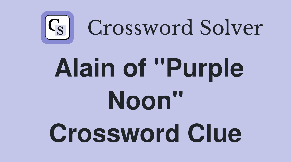 Alain of "Purple Noon" Crossword Clue