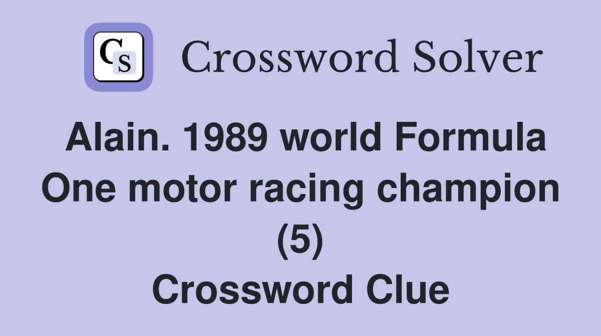 Alain. 1989 world Formula One motor racing champion (5) Crossword Clue