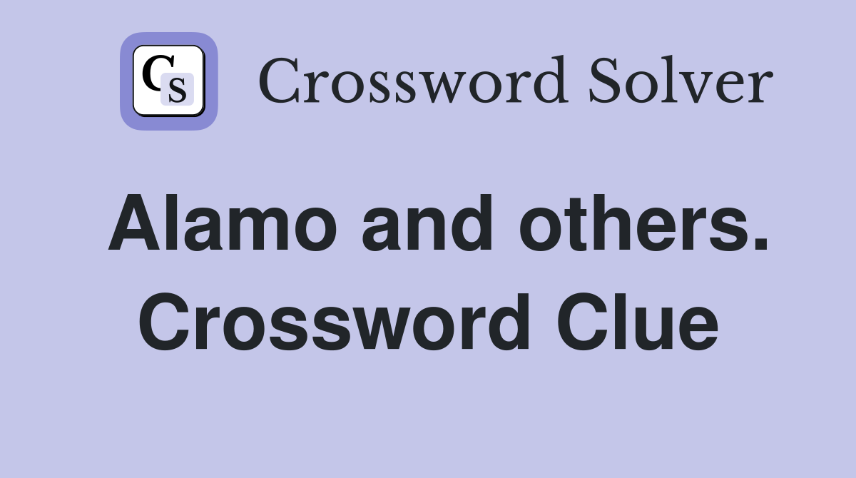 Alamo and others. Crossword Clue